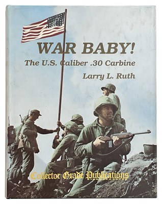 Lot 544 - RUTH, LARRY L.: WAR BABY! THE US CALIBER .30 CARBINE