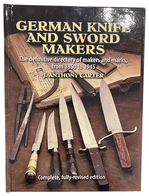 Lot 558 - CARTER, J. ANTHONY: GERMAN KNIFE AND SWORD MAKERS: THE DEFINITIVE DIRECTORY OF MAKERS AND MARKS FROM 1850 TO 1945