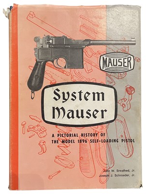 Lot 559 - BREATHED, JR, JOHN W. &  SCHROEDER, JR, JOSEPH J.: SYSTEM MAUSER A PICTORIAL HISTORY OF THE MODEL 1896 SELF-LOADING PISTOL