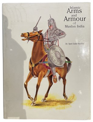 Lot 575 - HAIDER, DR SYED ZAFAR: ISLAMIC ARMS AND ARMOUR OF MUSLIM INDIA