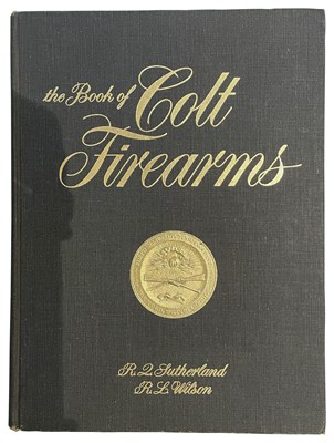 Lot 578 - SUTHERLAND, R. Q.  & WILSON, R. L.: THE BOOK OF COLT FIREARMS