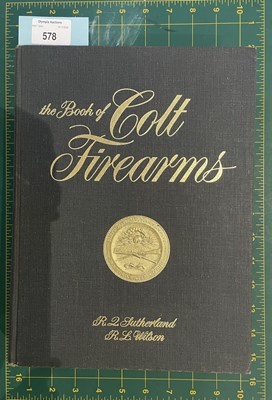 Lot 578 - SUTHERLAND, R. Q.  & WILSON, R. L.: THE BOOK OF COLT FIREARMS
