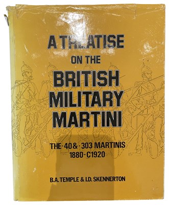 Lot 582 - TEMPLE, B. A. & SKENNERTON, I. D.: A TREATISE ON THE BRITISH MILITARY MARTINI: THE .40 & .303 MARTINIS, 1880-C.1920