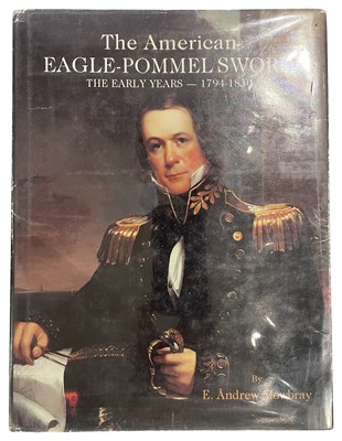 Lot 584 - MOWBRAY, E. ANDREW: THE AMERICAN EAGLE-POMMEL SWORD: THE EARLY YEARS 1793 - 1830