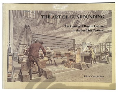 Lot 589 - BEER, CAREL DE (ED.): THE ART OF GUNFOUNDING - THE CASTING OF BRONZE CANNON IN THE LATE 18TH CENTURY