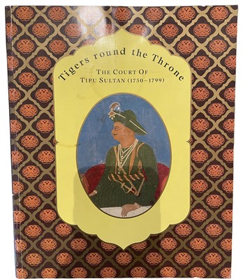 Lot 593 - BUDDLE, ANNE: TIGERS ROUND THE THRONE: THE COURT OF TIPU SULTAN (1750-1799)