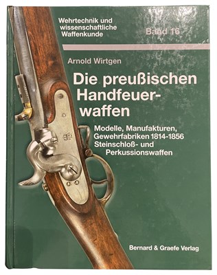 Lot 607 - WIRTGEN, ARNOLD: DIE PREUÞISCHEN HANDFEUERWAFFEN