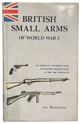 Lot 613 - SKENNERTON, IAN: BRITISH SMALL ARMS OF WORLD WAR 2