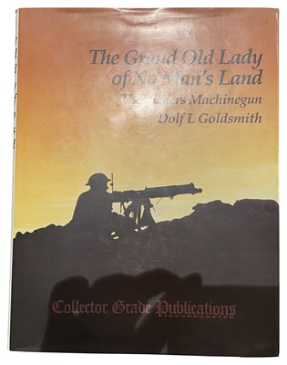 Lot 618 - GOLDSMITH, DOLF L.: THE GRAND OLD LADY OF NO MAN'S LAND: THE VICKERS MACHINEGUN