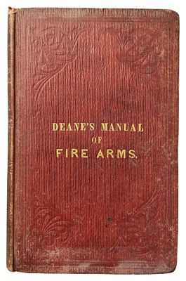 Lot 813 - DEANE, JOHN: DEANES' MANUAL OF THE HISTORY AND SCIENCE OF FIRE-ARMS