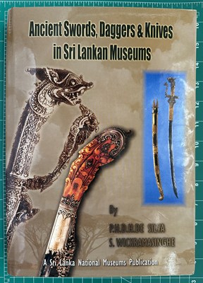 Lot 781 - DE SILVA, P.H.D.H. & WICKRAMASINGHE, S.: ANCIENT SWORDS, DAGGERS & KNIVES IN SRI LANKAN MUSEUMS