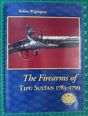 Lot 779 - WIGINGTON, ROBIN: THE FIREARMS OF TIPU SULTAN 1783-1799