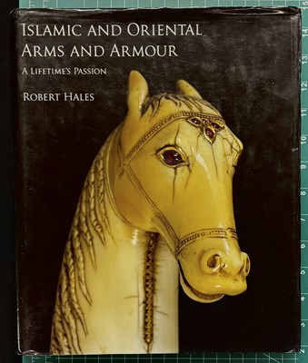 Lot 338 - HALES, ROBERT: ISLAMIC AND ORIENTAL ARMS AND ARMOUR: A LIFETIME'S PASSION