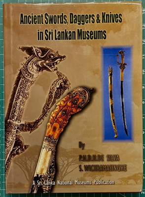 Lot 335 - DE SILVA, P.H.D.H. & WICKRAMASINGHE, S.: ANCIENT SWORDS, DAGGERS & KNIVES IN SRI LANKAN MUSEUMS