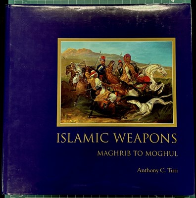 Lot 340 - TIRRI, ANTHONY C.: ISLAMIC WEAPONS: MAGHRIB TO MOGHUL